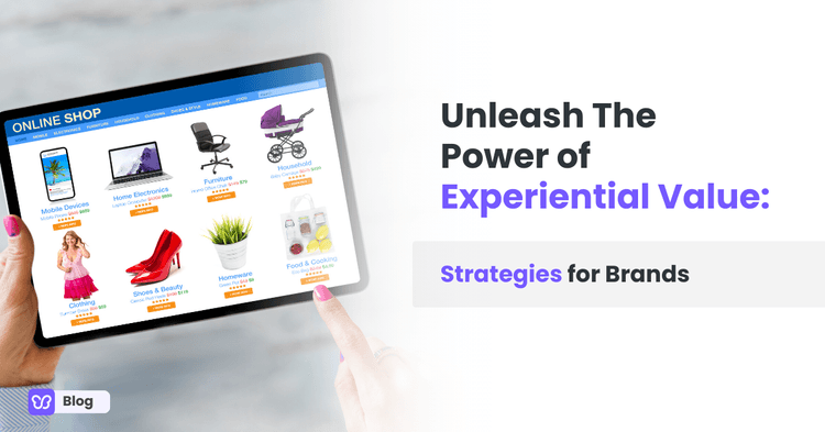 Unleash The Power of Experiential Value: Strategies for Brands